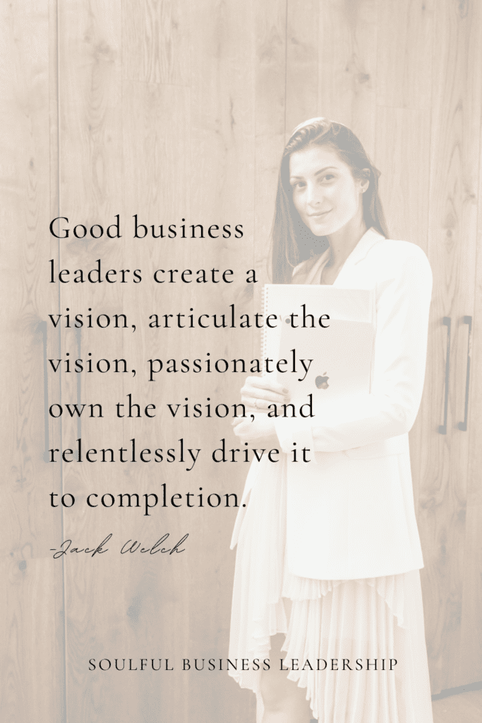 Good business leaders create a vision, articulate the vision, passionately own the vision, and relentlessly drive it to completion. Quote by Jack Welch